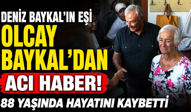 CHP camiasını yasa boğan kayıp! Olcay Baykal hayatını kaybetti