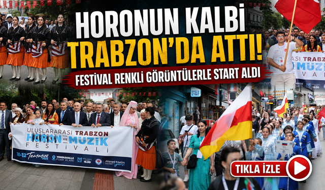 Trabzon'da festival coşkusu! Horon ve müzik şöleni muhteşem başladı