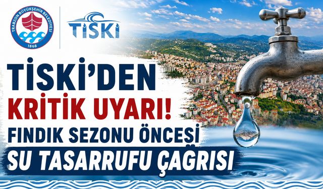Her damla çok değerli! TİSKİ'den Trabzon'a kritik su mesajı