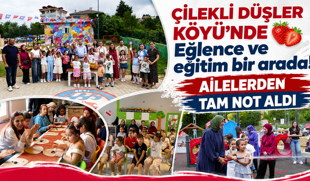 Çilekli Düşler Köyü'nde yaz coşkusu! Ebeveyn-çocuk atölyesine yoğun ilgi