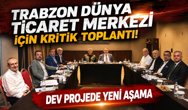 Trabzon DTM Projesinde yeni dönem! İhale süreci için kritik toplantı