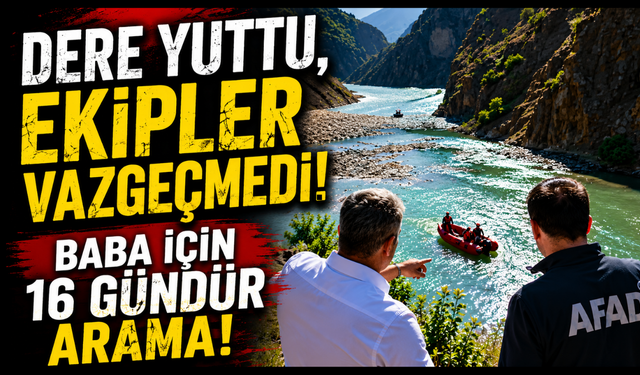 Acı bekleyiş 16'ncı gününde! Baba hâlâ kayıp
