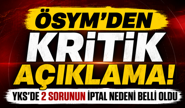 Son dakika: YKS'de 2 soru geçersiz sayıldı!