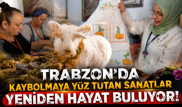 70 yaşında bile üretiyorlar! Trabzon'da geleneksel sanatlar geleceğe taşınıyor