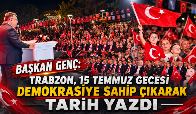 Trabzon 15 Temmuz ruhunu bir kez daha yaşadı!