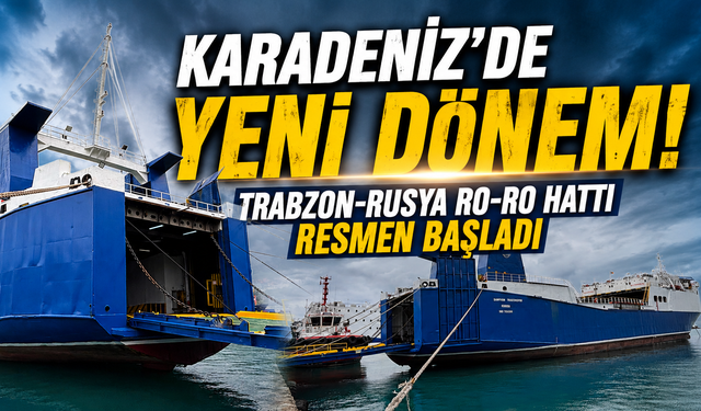 9 günlük gecikme sona erdi! Trabzon-Rusya Ro-Ro hattı resmen başladı