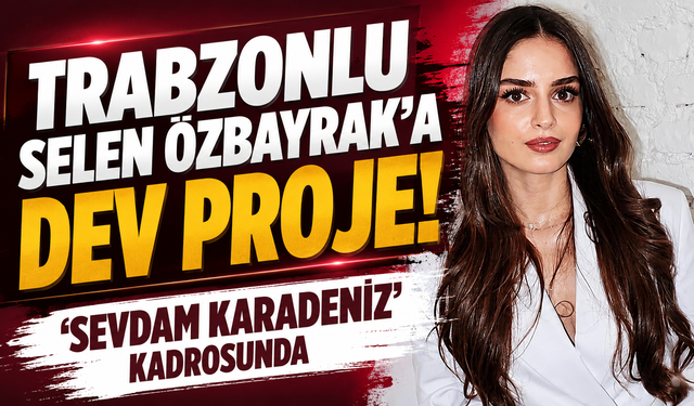 Karadeniz'in kızı Selen Özbayrak yeni dizisiyle ekranlara geliyor