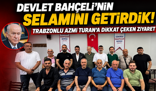 MHP Heyetinden Trabzonlu İş İnsanı Azmi Turan’a Anlamlı Destek Ziyareti