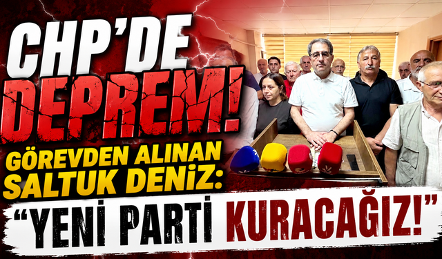 Yeni Parti Kurulacak!” Görevden Alınan CHP İl Başkanından Bomba Açıklamalar