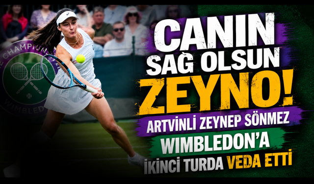 Artvinli Zeynep Sönmez Wimbledon'a veda etti