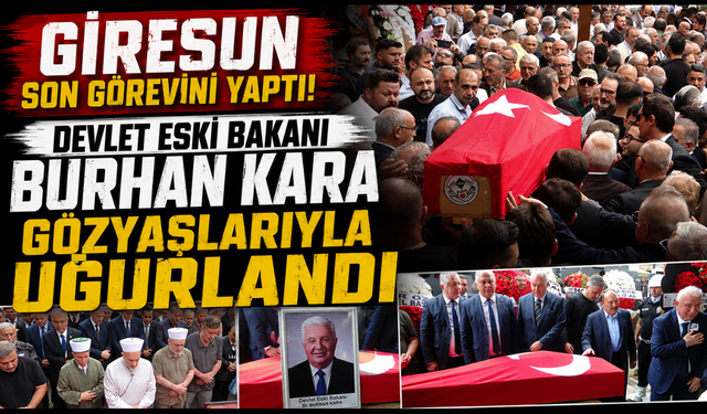 Devlet Eski Bakanı Burhan Kara'ya Giresun'da son veda