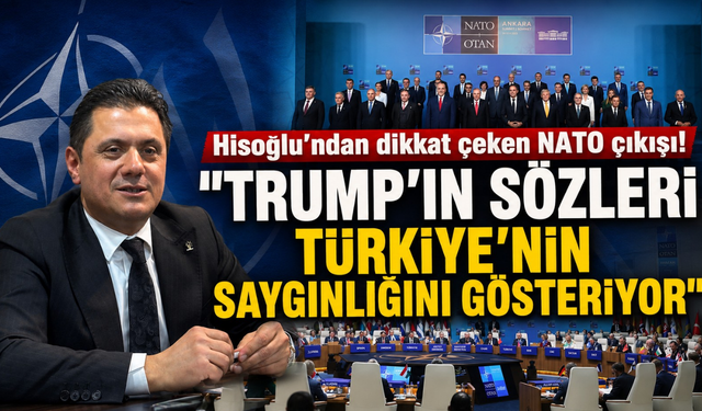 Hisoğlu: "Trump'ın sözleri Erdoğan'ın uluslararası ağırlığını gösteriyor"