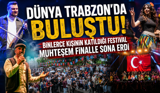 Trabzon'da kültür şöleni! Dünya halkları aynı sahnede alkışlandı