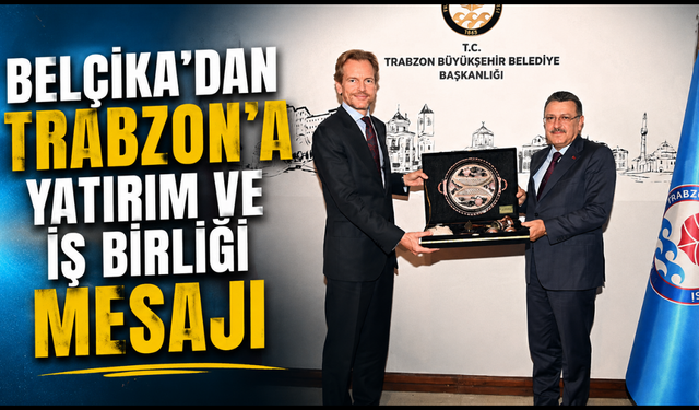 Belçika'nın gözü Trabzon'da! Fındık ve balıkçılık masadaydı