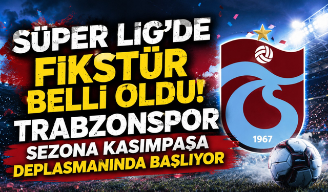 Trabzonspor'un sezon açılışı belli oldu! İlk sınav Kasımpaşa karşısında