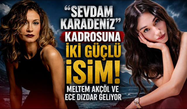 Karadeniz dizisine yıldız yağmuru! Başrol ve anne rolü netleşti