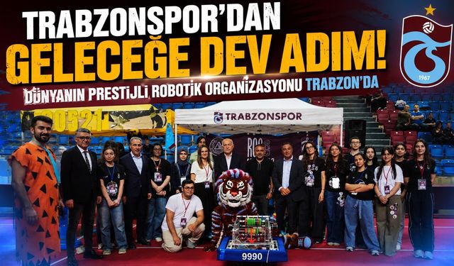 Karadeniz’de nir ilk! Dünyanın Prestijli Robotik Organizasyonu Trabzon’da düzenlendi