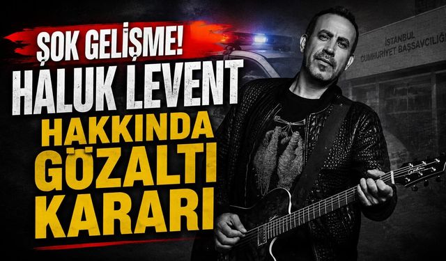 Ahbap soruşturmasında flaş karar! Haluk Levent için gözaltı kararı