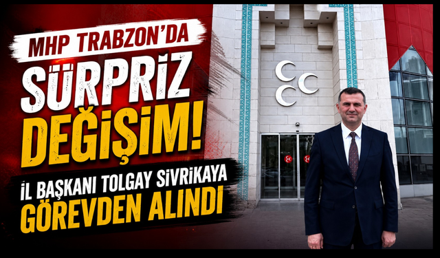Trabzon siyasetinde sürpriz gelişme! MHP'de İl Başkanı değişti