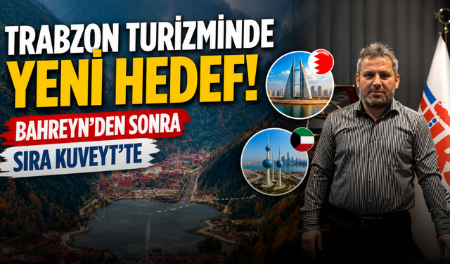 Bahreyn'den sonra yeni rota Kuveyt! Trabzon turizminde heyecanlandıran gelişme