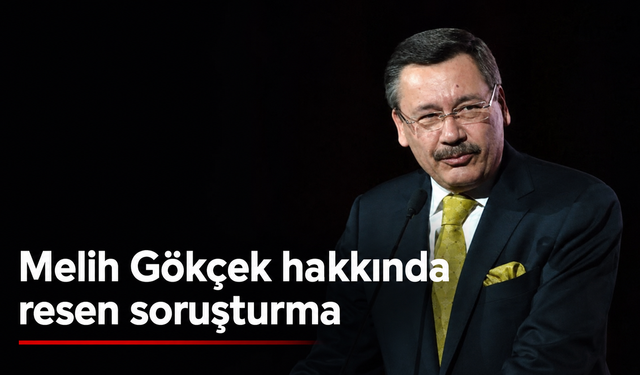 Melih Gökçek hakkında dikkat çeken soruşturma