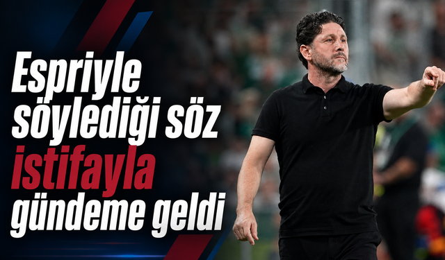 Espriyle söylediği söz istifayla gündeme geldi