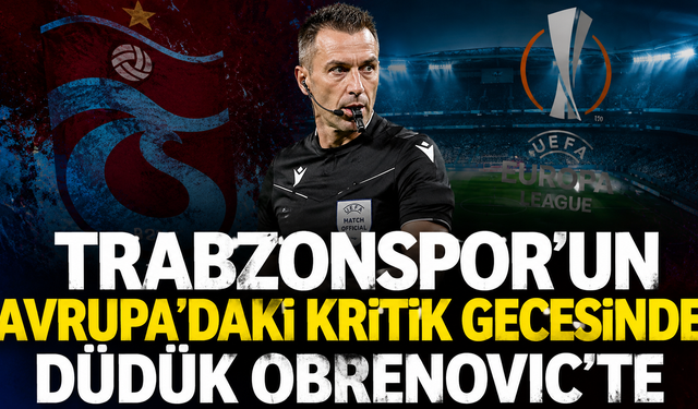 Trabzonspor-Ferencvaros maçının hakemi belli oldu