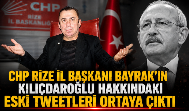 CHP Rize İl Başkanı Bayrak'ın eski tweetleri yeniden gündeme geldi