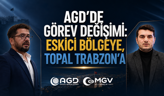 AGD’de yeni görev dağılımı: Trabzon ve Karadeniz’de değişim