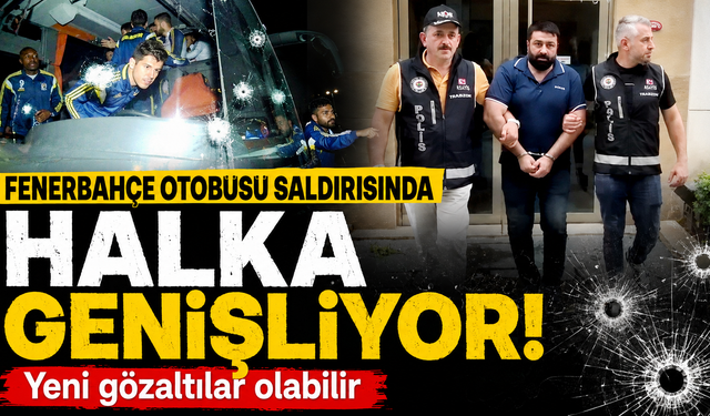 Fenerbahçe otobüsüne saldırıda soruşturma derinleşti!