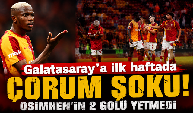 Galatasaray’a ilk haftada Çorum şoku!
