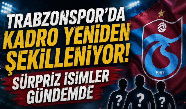 Trabzonspor’da taşlar yerinden oynayacak!