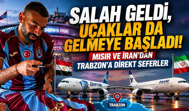 Salah transferi meyvesini verdi! Trabzon'a iki ülkeden direkt uçuş