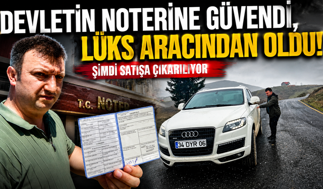 Audi Q7 kabusu! Noterden aldığı araç yıllar sonra elinden alındı