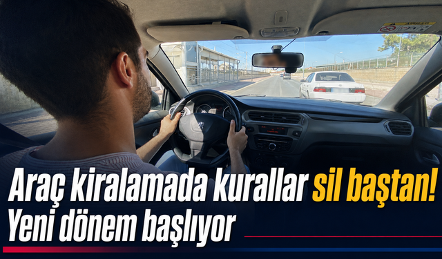 Araç kiralamada kurallar sil baştan!