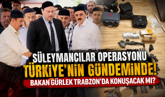 Süleymancılar operasyonu gündemi sarstı!