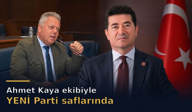 Ahmet Kaya ve meclis üyeleri YENİ Parti’ye katılıyor