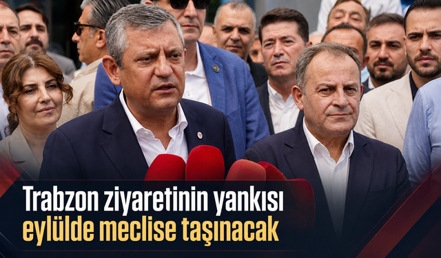 Özel’in Trabzon planı seçimlere kadar uzanıyor