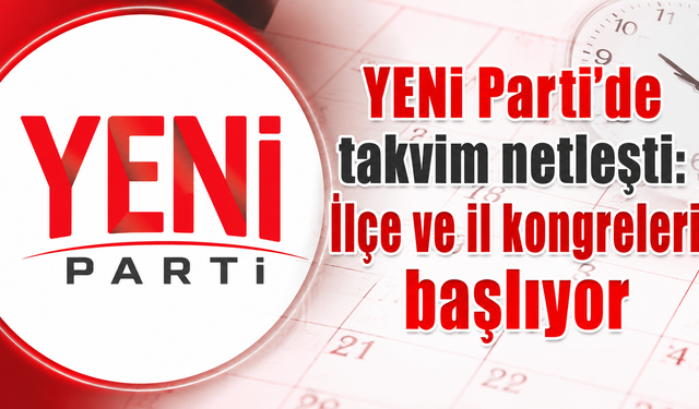 YENİ Parti’de kongre süreci başlıyor
