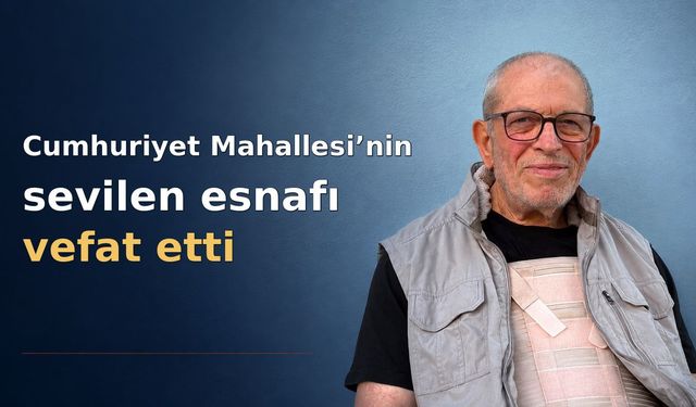 Cumhuriyet Mahallesi’ni üzen vefat