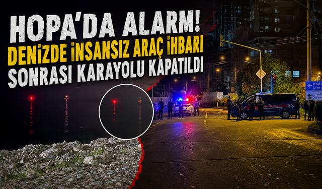Karadeniz'de güvenlik alarmı! Hopa Limanı açıklarında insansız araç iddiası