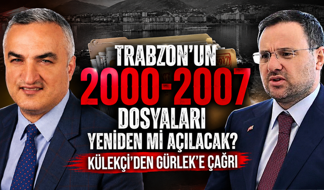 Trabzon’da raftaki dosyalar yeniden açılır mı?