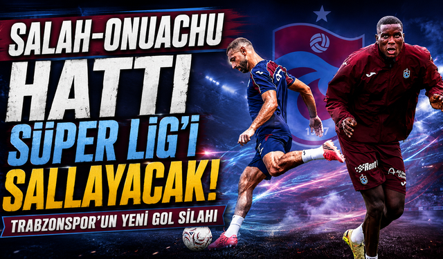 Salah ve Onuachu yan yana! Trabzonspor’un rakipleri için büyük tehdit