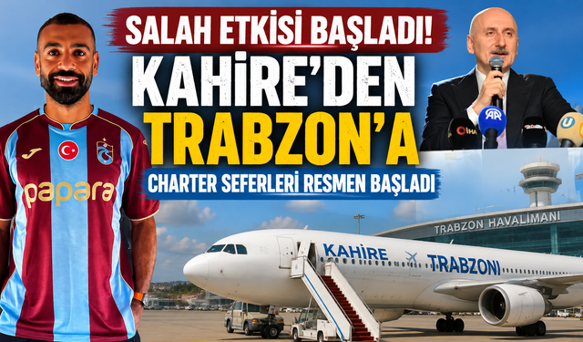 Salah rüzgârı sınırları aştı! Mısır'dan Trabzon'a direkt uçuş dönemi