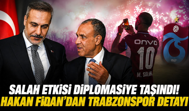 Salah’ın Trabzon’a gelişi diplomasi masasında!