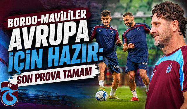 Son antrenman tamam,hedef Avrupa!