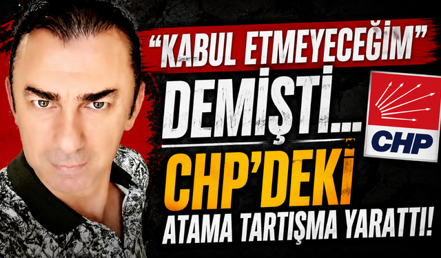 Rize CHP'de şaşırtan atama! "Kabul etmem" demişti