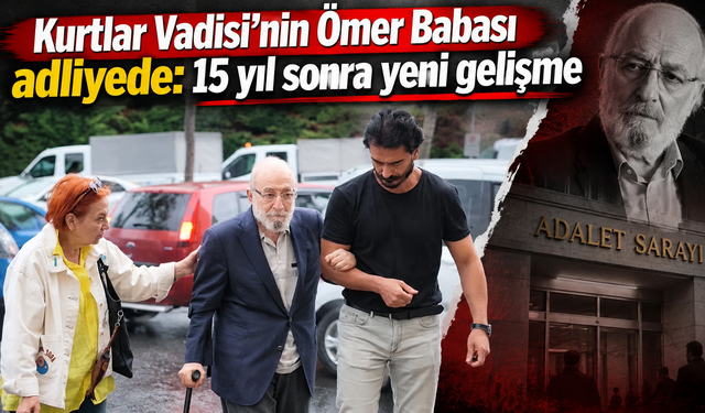 Kurtlar Vadisi’nin Ömer Babası adliyede