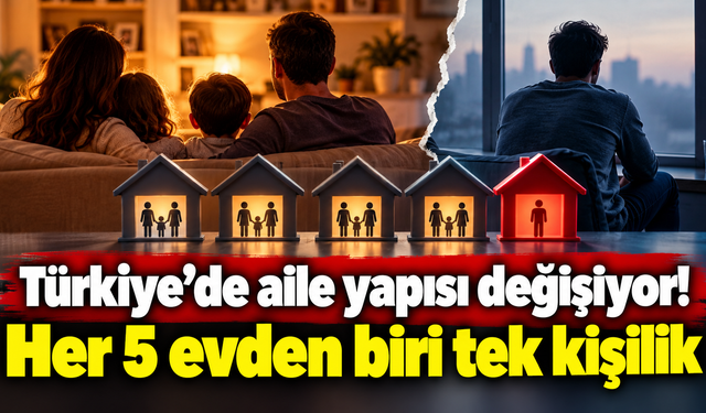 Türkiye’de her 5 haneden biri yalnız yaşıyor!