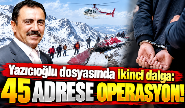 Yazıcıoğlu soruşturması Gümüşhane'ye uzandı: 33 gözaltı!